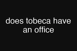 does tobeca have an office