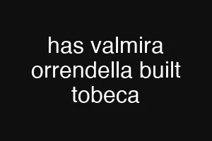 has valmira orrendella built tobeca