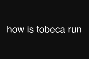 how is tobeca run