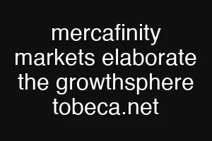 mercafinity markets elaborate the growthsphere tobeca.net