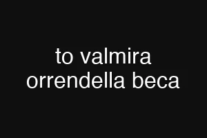 to valmira orrendella beca